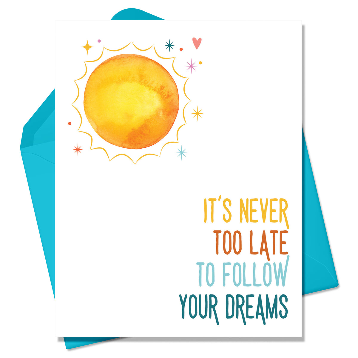 Its Never Too Late to Follow Your Dreams Greeting Card