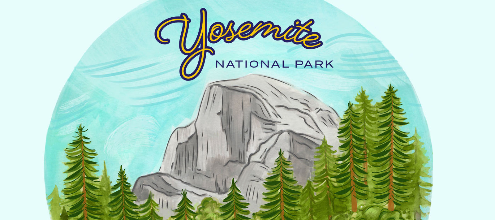 Illustration of Yosemite National Park. The Word Yosemite is at the top in Yellow and Blue. This is an illustration of Half Dome, a very popular site in the Park. 
